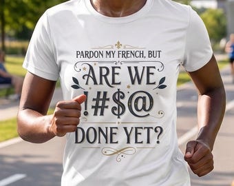 Are We Bleeping Done Yet? Sport Shirt | Funny Pardon My French Moisture-Wicking T-Shirt or Racerback Tank Top