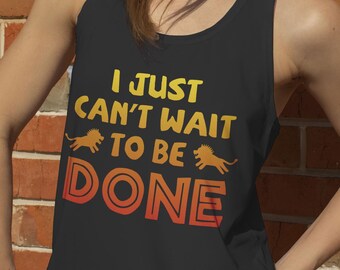 I Just Can&#39;t Wait To Be Done Funny Lion King Inspired Runner Women&#39;s Ladies Ideal Racerback Tank | Race Costume Tank Top