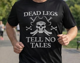 Dead Legs Tell No Tales Shirt | Funny Pirates Inspired Quote Performance Shirt, Tank Top for Runners