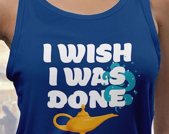 Funny I Wish I Was Done Aladdin Genie Jasmine Inspired Quote Women&#39;s Ladies Ideal Racerback Tank Top | Princess, runDisney Race Runner