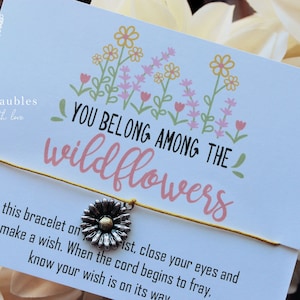 You belong among the wildflowers, Wish Bracelet, Floral Jewelry, Mother Gifts, Sister Gifts, Friendship, Strength, Encouragement, Flowers
