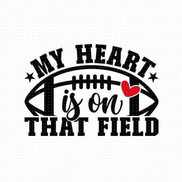 My Heart Is On That Field Svg, Png, Eps, Pdf Files, Football Mom Svg, Football Team Svg, Football Heart Svg