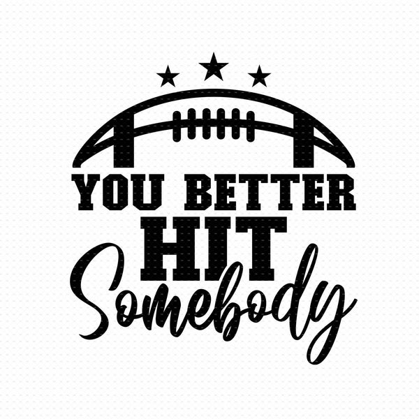 You Better Hit Somebody Svg, Png, Eps, Pdf Files, Hit Somebody Svg, Football Dad Svg, Football Mom Svg, Football Quotes Svg