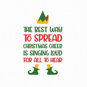 Il modo migliore per diffondere la gioia del Natale è cantare a squarciagola in formato SVG, PNG, EPS, PDF, allegria natalizia in formato SVG, Buddy l'elfo in formato SVG, Silhouette Cricut