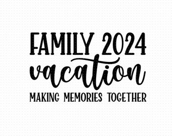 Family Vacation 2024 Svg Eps Png Pdf Files, Making Memories Svg, Family Vacation Svg, Vacation Family Svg, Family Trip Svg