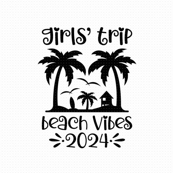 Girls Trip 2024 Svg, Png, Eps, Pdf Cut Files, Beach Trip 2024 Svg, Beach Vibes Svg, Girls Weekend Svg, Girls Vacation Svg,Vacation Shirt Svg