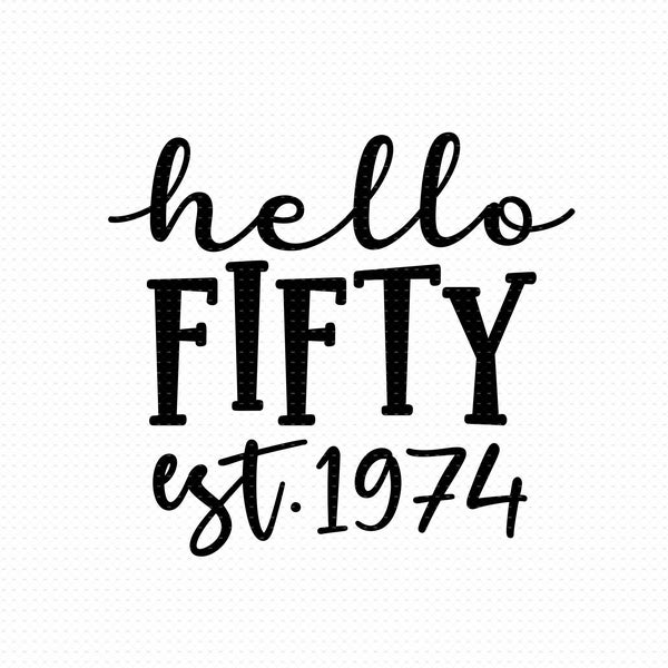 Hello Fifty Svg, Png, Eps, Pdf Files, Hello Fifty Est 1974, Est 1974 Svg, 50th Birthday Svg, Fifty Svg, Fifty Birthday Svg, 50 Svg