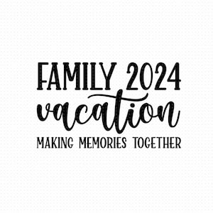 Family Vacation 2024 Svg Eps Png Pdf Files, Making Memories Svg, Family Vacation Svg, Vacation Family Svg, Family Trip Svg