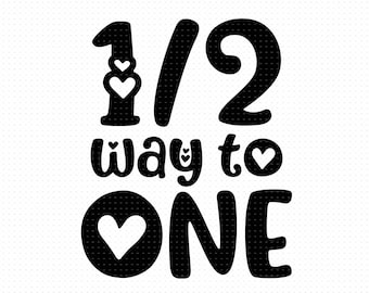 Half Way To One Svg, Png, Eps, Pdf Files, Half Way To First Svg, Half Birthday Svg, Six Month Birthday, Half Svg