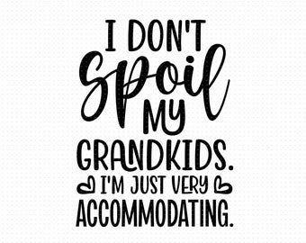 Ich Verwöhne Meine Enkelkinder nicht. Ich bin nur sehr entgegenkommend svg, Png, Eps, Pdf, ich verwöhne meine Enkelkinder nicht, lustige Oma svg