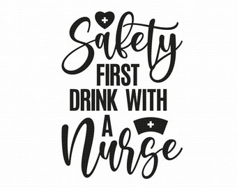 Safety First Drink With A Nurse Svg Png Eps Pdf Files, Nurse Quote Svg, Funny Wine Svg, Nurse Wine Svg, Nurse Life Svg, Cricut Silhouette