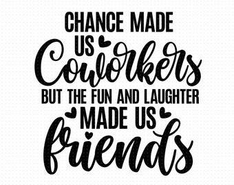 Chance Made Us Coworkers But The Fun And Laughter Made Us Friends Svg, Png, Eps, Pdf Files, Coworker Gift Svg, Coworkers Svg, Colleagues Svg