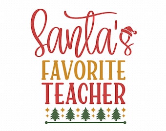 Santa's Favorite Teacher Svg, Png, Eps, Pdf Files, Santas Favorite Teacher Svg, Christmas Teacher Svg,  Favorite Teacher Svg