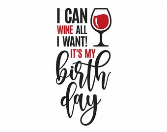 I Can Wine All I Want Its My Birthday Svg, Png, Eps, Pdf Files, Its My Birthday Svg, Wine Birthday Svg, Funny Wine Svg, Wine Lover Svg