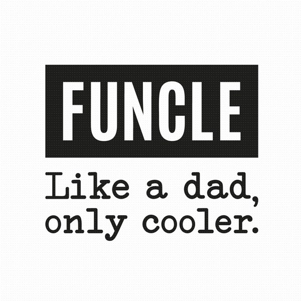 Funcle Svg Png Eps Pdf Files, Uncle Svg, Funny Uncle Svg, Like A Dad, Only Cooler, Funny Uncle Gift, Cricut Silhouette