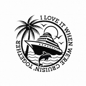 I Love It When We&#39;re Cruisin&#39; Together Svg, Png, Eps, Pdf, Cruisin&#39; Together Svg