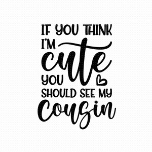 Se pensi che io sia carino dovresti vedere mio cugino Svg, Png, Eps, file Pdf, cugino Svg, cugino Svg, file Svg di cugino, cugino vita Svg