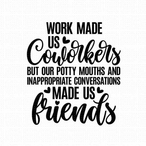 Work Made Us Coworkers Svg, Png, Eps, Pdf Files, Potty Mouth, Coworker Gift Svg, Coworkers Svg, Colleagues Svg, Friendship Gift Svg