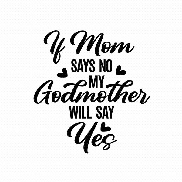 If Mom Says No My Godmother Will Say Yes Svg Png Eps Pdf Files, If Mom Says No Svg, Godmother Shirt Svg, Godmother Svg, Godmother Quote Svg