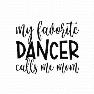 Minha Dançarina Favorita Me Chama de Mãe Svg, Png, Eps, Pdf, Dance Mom Svg, Mãe da Dançarina Svg, Dançarina Me Chama de Mãe Svg