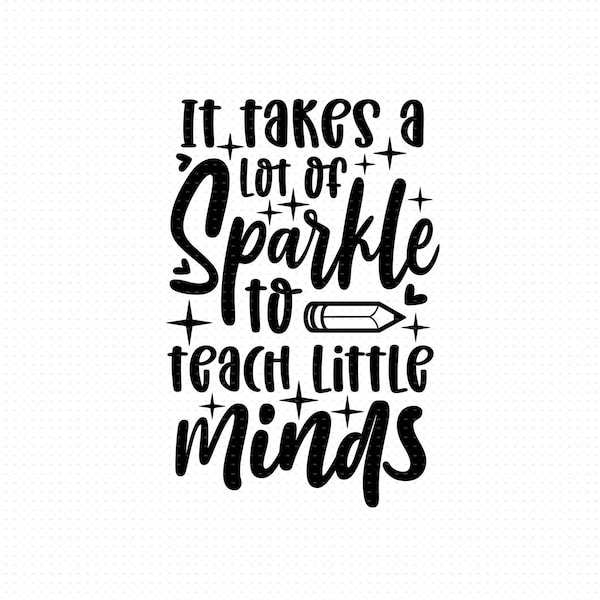 It Takes A Lot Of Sparkle To Teach Little Minds Svg Png Eps Pdf Files, Teacher Quotes Svg, Teacher Funny Svg, Teacher Shirt Svg