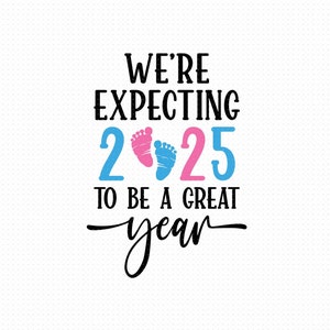 Nous nous attendons à ce que 2025 soit une grande année Fichiers Svg Png Eps Pdf, chemise de grossesse Svg, faire-part de grossesse Svg