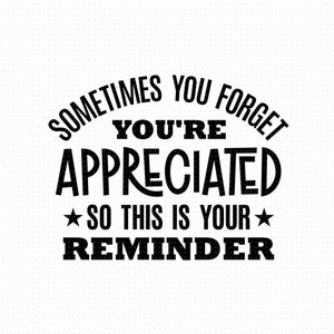 Soms vergeet je dat je wordt gewaardeerd, dus dit is je herinnering Svg, Png, Eps, Pdf, You're Appreciated Svg