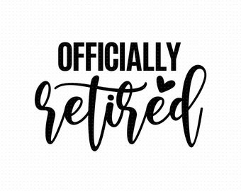 Officially Retired Svg Png Eps Pdf Files, Retirement Svg, Retired svg, Funny Retirement Svg, Retirement Shirt Svg