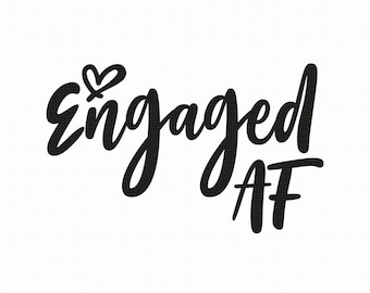 Engaged AF Svg Png Eps Pdf Files, Engaged Svg, Engaged Svg File, Cricut Silhouette