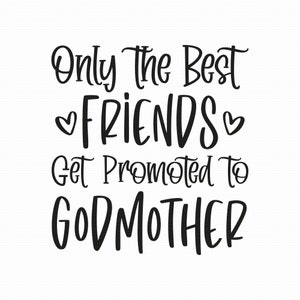 Somente os melhores amigos são promovidos a madrinha Svg Png Eps Pdf Files, Godmother Svg, Christening Svg, Cricut Silhouette
