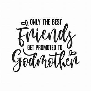 Somente os melhores amigos são promovidos a madrinha Svg Png Eps Pdf Files, Godmother Svg, Christening Svg, Cricut Silhouette