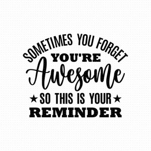 Soms vergeet je dat je geweldig bent, dus dit is je herinnering Svg, Png, Eps, Pdf, You're Awesome Svg