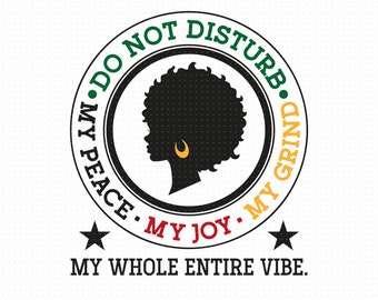Do Not Disturb My Peace, My Joy, My Grind Svg Png Eps Pdf Files, Periodt Svg Shirt, Motivational Svg, Cricut Silhouette