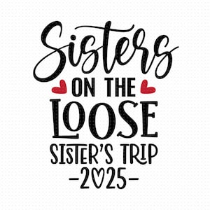 Sisters On The Loose Svg, Png, Eps, Pdf, Sister's Trip Svg, Png, Eps, Pdf Files, Sisters Trip Svg, Sister's Vacation