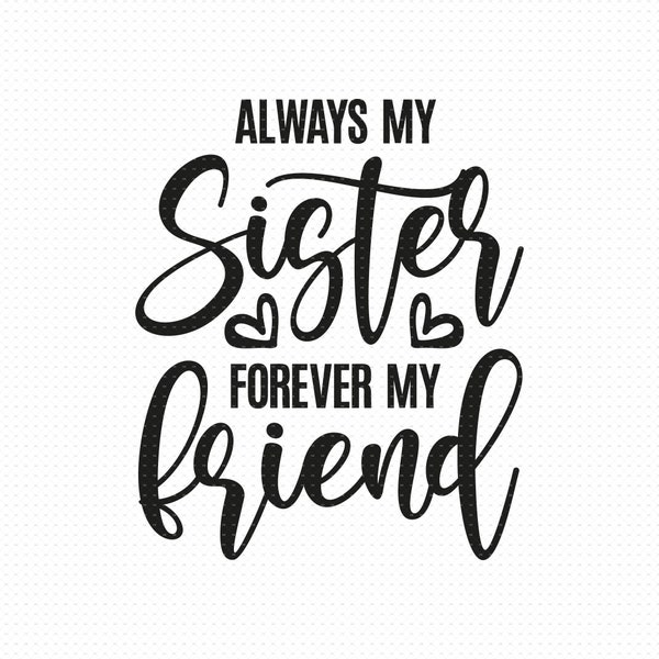 Always My Sister Forever My Friend Svg Png Eps Pdf Files, Sisters Svg, Sisters Shirt Svg, Sisters Friends Svg, Sister Svg Files