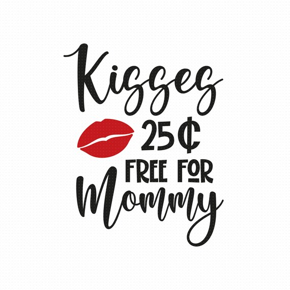 Kisses 25 Cents Free For Mommy Svg Png Eps Pdf Files Kisses | Etsy