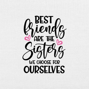 Best Friends Are the Sisters We Choose for Ourselves Svg Png Eps Pdf ...