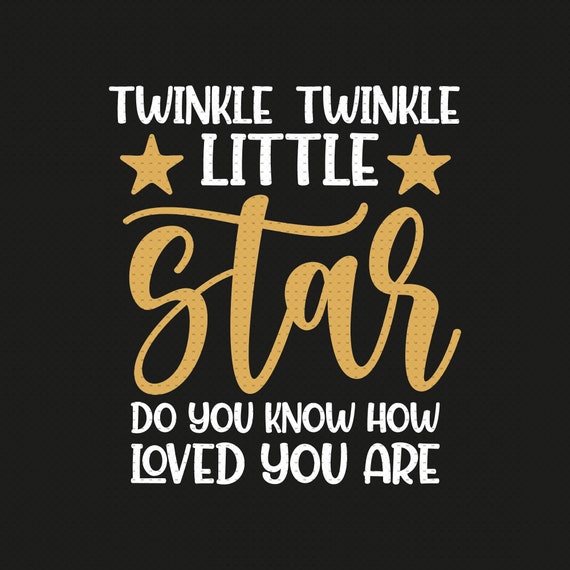 Twinkle Twinkle Little Star Do You Know How Loved You Are Svg Png