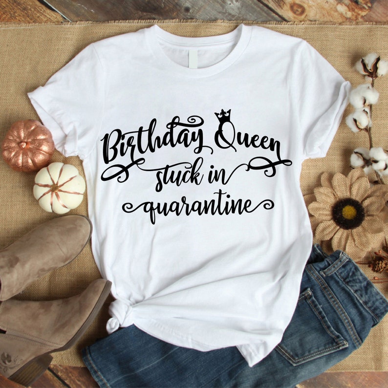 Download Birthday Queen Stuck In Quarantine Svg Cut File Birthday ...