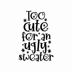 Too Cute for an Ugly Sweater Svg, Png, Eps, Pdf Files, Too Cute to Wear ...