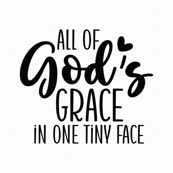 All Of God's Grace In One Tiny Face Svg, Png, Eps, Pdf Files, All Of Gods Grace In One Tiny Face, Baby Quotes, Newborn Saying