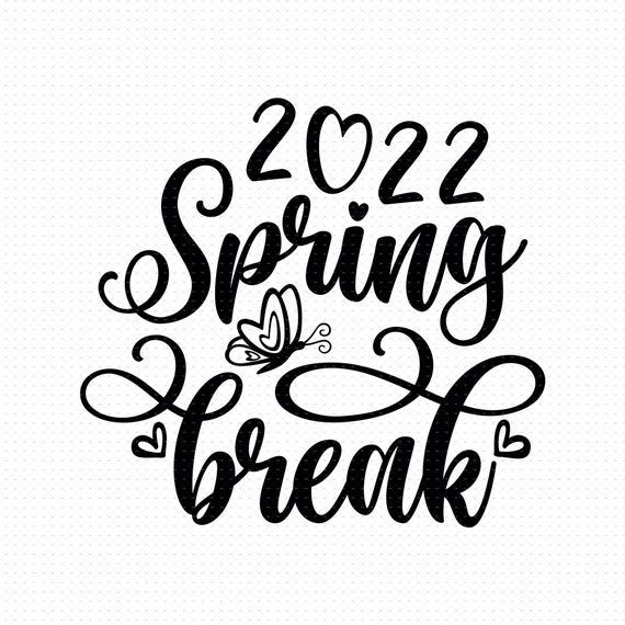 Spring Break 2022 Svg Png Eps Pdf Files Spring Svg Funny Etsy