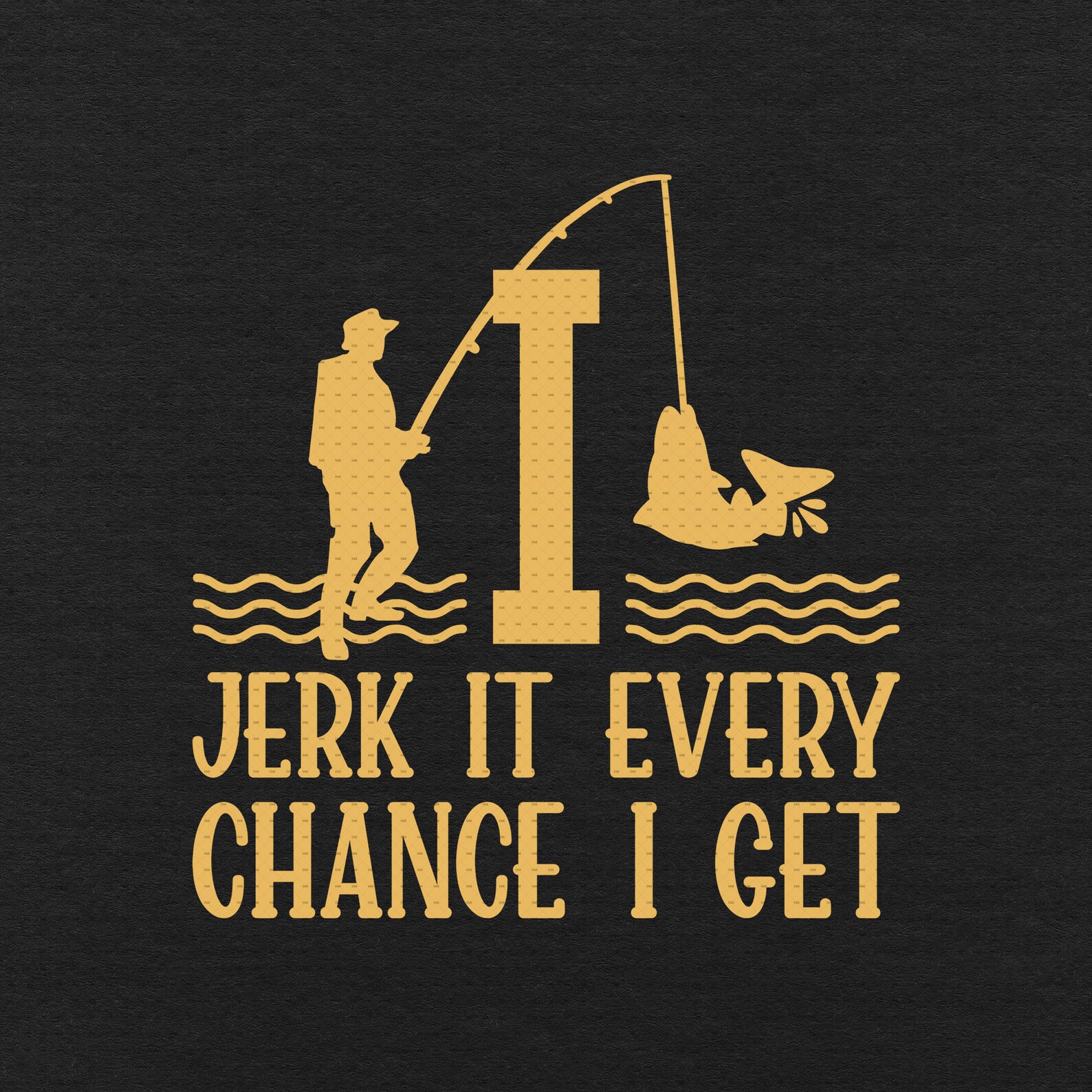 I Jerk It Every Chance I Get Svg Png Eps Pdf Files Fishing | Etsy