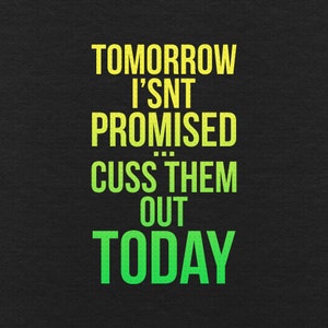 Tomorrow Isn't Promised Cuss Them Out Today Svg, Png, Eps, Pdf Dateien, Sarkastische Zitat Svg, Sarkastische Svg Dateien, Lustige Sprüche Svg