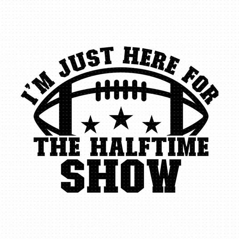 I’m Just Here for the Halftime Show Svg Pnd Eps Pdf | Etsy