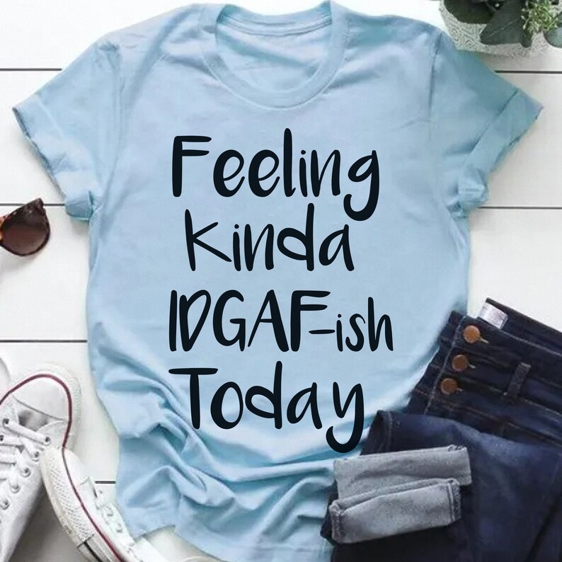 Download Feeling Kinda IDGAF-ish Today Svg Cut File Funny Quote Svg ...