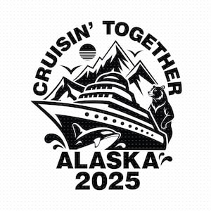 Cruisin&#39; Together Alaska 2025 Svg, Png, Eps, Pdf, Alaska Cruise 2025 Svg, Cruising Together Alaska Svg, Cruisin&#39; Together Alaska Svg