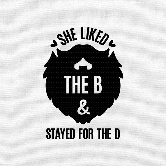 She Liked The B Shirt - Stayed For The D Beard She Liked The B Shirt - Stayed For The D Beard