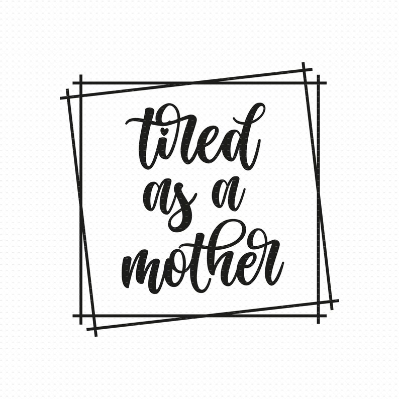 Download Tired As A Mother Svg Png Eps Pdf Files Mom Svg Mother Svg | Etsy