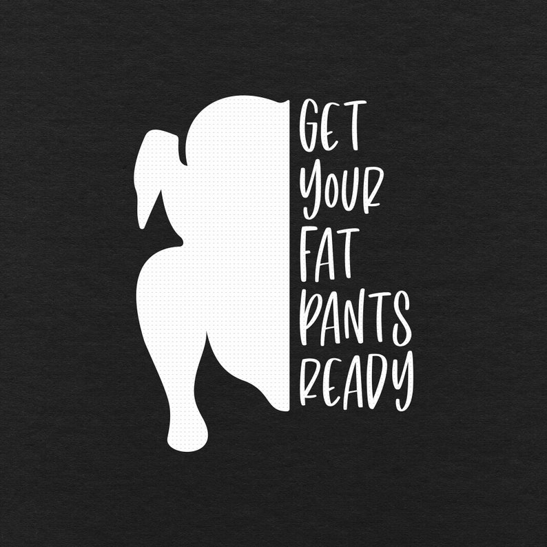 Get Your Fat Pants Ready Svg Png Eps Pdf Files Thanksgiving - Etsy